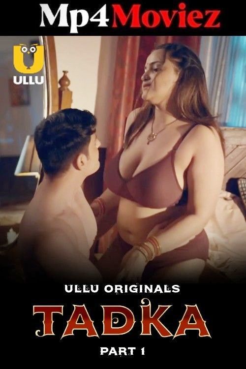 Tadka (2025) Part 1 Hindi Complete Ullu Web Series download full movie